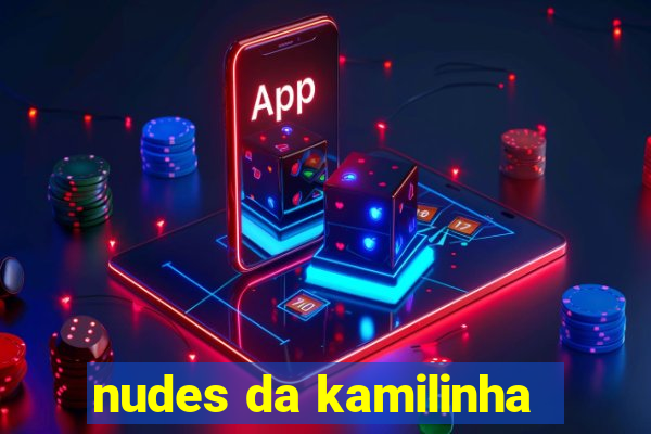 nudes da kamilinha